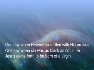 One day when Heaven was filled with His praises One day when sin was as black as could be
