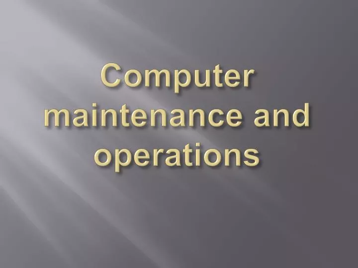 computer maintenance and operations