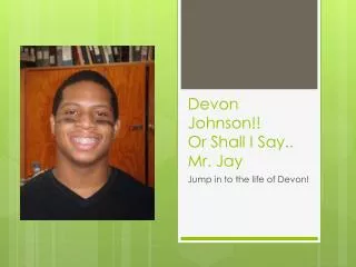 Devon Johnson!! Or Shall I Say.. Mr. Jay