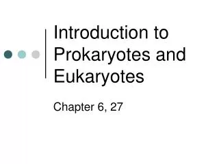 Introduction to Prokaryotes and Eukaryotes