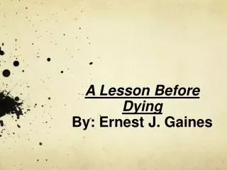 A Lesson Before Dying By: Ernest J. Gaines