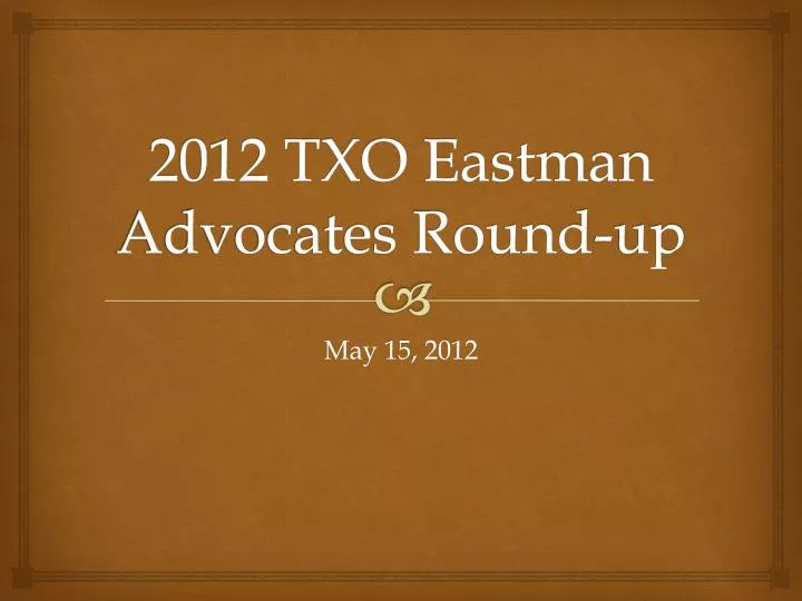 2012 txo eastman advocates round up