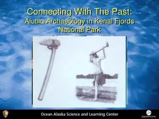 Connecting With The Past: Alutiiq Archaeology in Kenai Fjords National Park