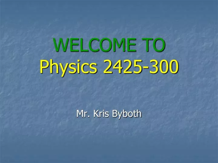 welcome to physics 2425 300