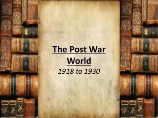 The Post War World 1918 to 1930