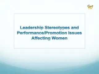 Leadership Stereotypes and Performance/Promotion Issues Affecting Women