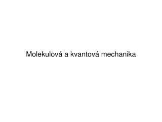 molekulov a k vantov mechanika