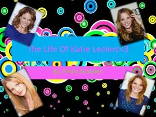 The Life Of Katie Leclerc&lt;3