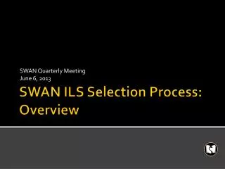 SWAN ILS Selection Process: Overview