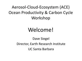 Aerosol-Cloud-Ecosystem (ACE) Ocean Productivity &amp; Carbon Cycle Workshop Welcome!