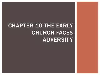 Chapter 10:the early church faces adversity