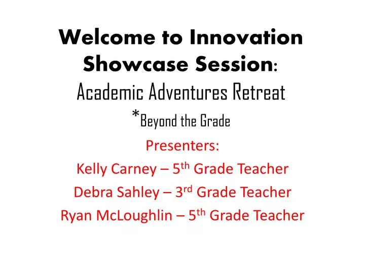 welcome to innovation showcase session academic adventures retreat beyond the grade