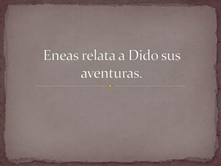 eneas relata a dido sus aventuras