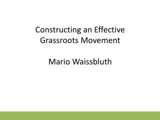 Constructing an Effective Grassroots Movement Mario Waissbluth