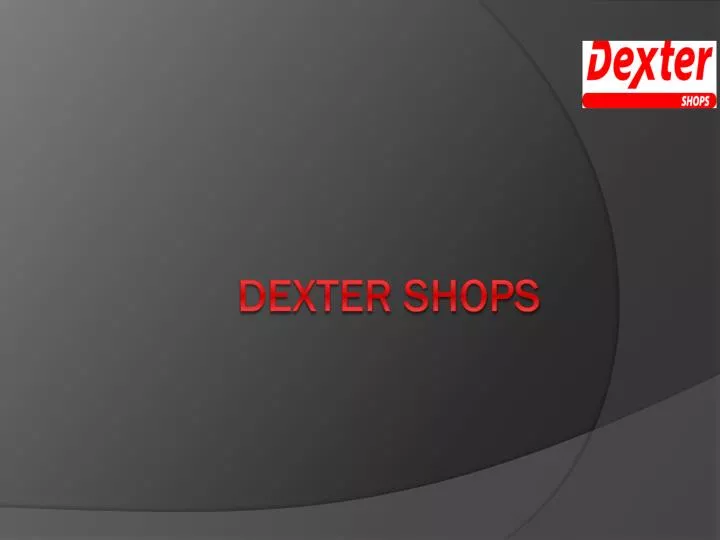 dexter shops