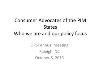 Consumer Advocates of the PJM States Who we are and our p olicy f ocus