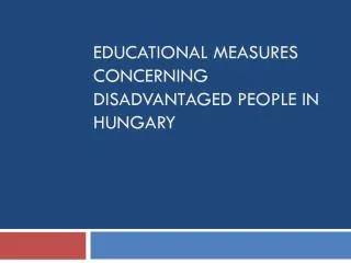 Educational measures concerning disadvantaged people in Hungary