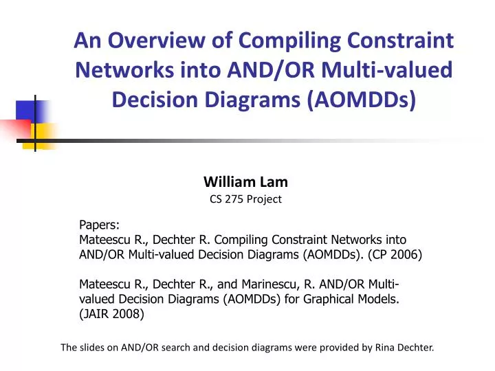 an overview of compiling constraint networks into and or multi valued decision diagrams aomdds