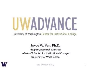 Joyce W. Yen, Ph.D. Program/Research Manager ADVANCE Center for Institutional Change