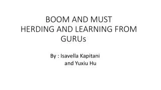 BOOM AND MUST HERDING AND LEARNING FROM GURUs