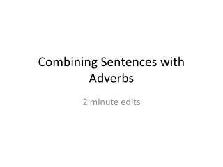 Combining Sentences with Adverbs