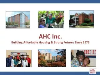 AHC Inc. Building Affordable Housing &amp; Strong Futures Since 1975