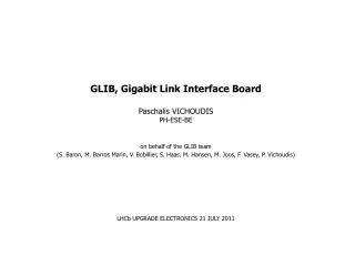 GLIB, Gigabit Link Interface Board Paschalis VICHOUDIS PH-ESE-BE on behalf of the GLIB team