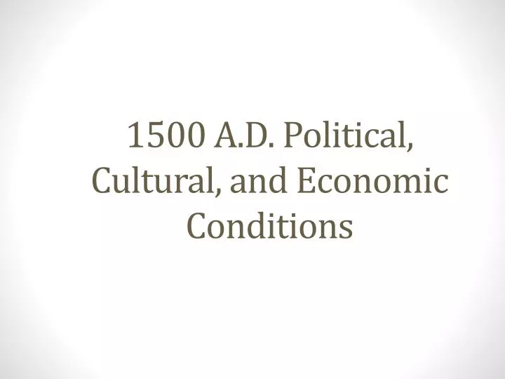 1500 a d political cultural and economic conditions