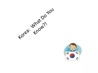 Korea: What Do You Know?!