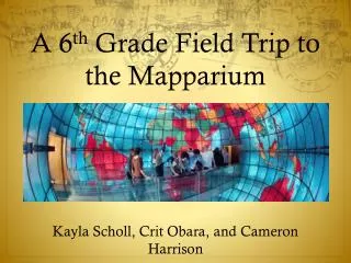 A 6 th Grade Field Trip to the Mapparium