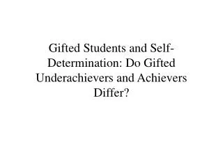 Gifted Students and Self-Determination: Do Gifted Underachievers and Achievers Differ?
