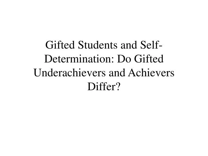 gifted students and self determination do gifted underachievers and achievers differ