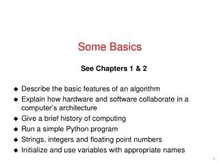 Some Basics See Chapters 1 &amp; 2 Describe the basic features of an algorithm