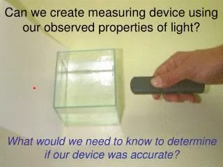 Can we create measuring device using our observed properties of light?