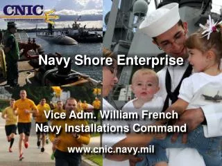 Navy Shore Enterprise Vice Adm. William French Navy Installations Command cnic.navy.mil