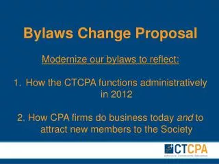 Bylaws Change Proposal Modernize our bylaws to reflect: