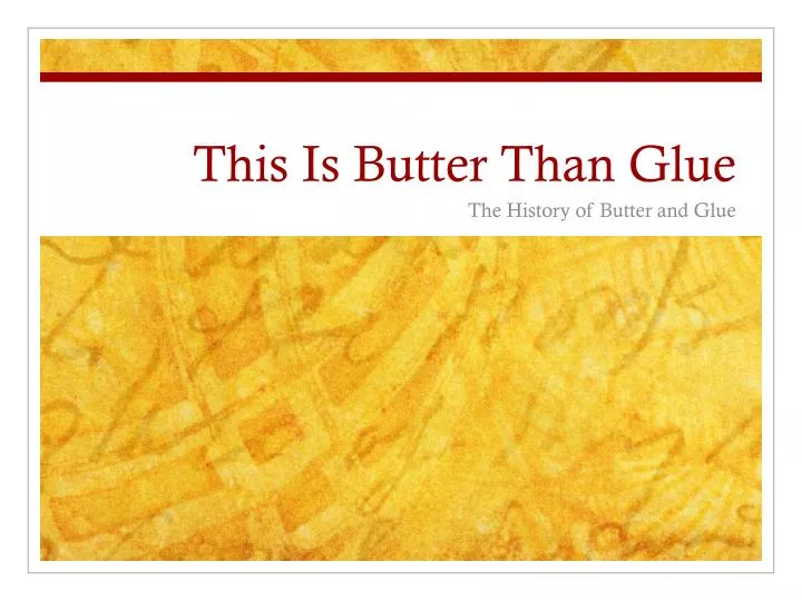 this is butter than glue