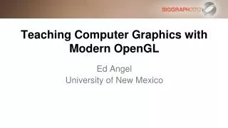 Teaching Computer Graphics with Modern OpenGL