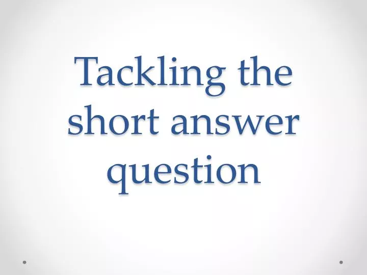 tackling the short answer question