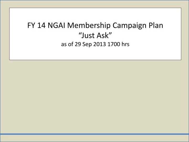 fy 14 ngai membership campaign plan just ask as of 29 sep 2013 1700 hrs