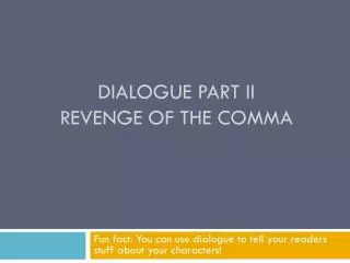 Dialogue part II Revenge of the comma