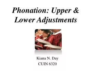 Phonation: Upper &amp; Lower Adjustments