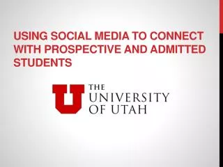 USING SOCIAL MEDIA to CONNECT WITH PROSPECTIVE AND ADMITTED STUDENTS