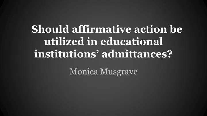 should affirmative action be utilized in educational institutions admittances