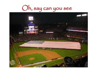 oh say can you see