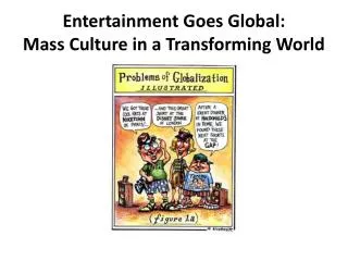 Entertainment Goes Global: Mass Culture in a Transforming World