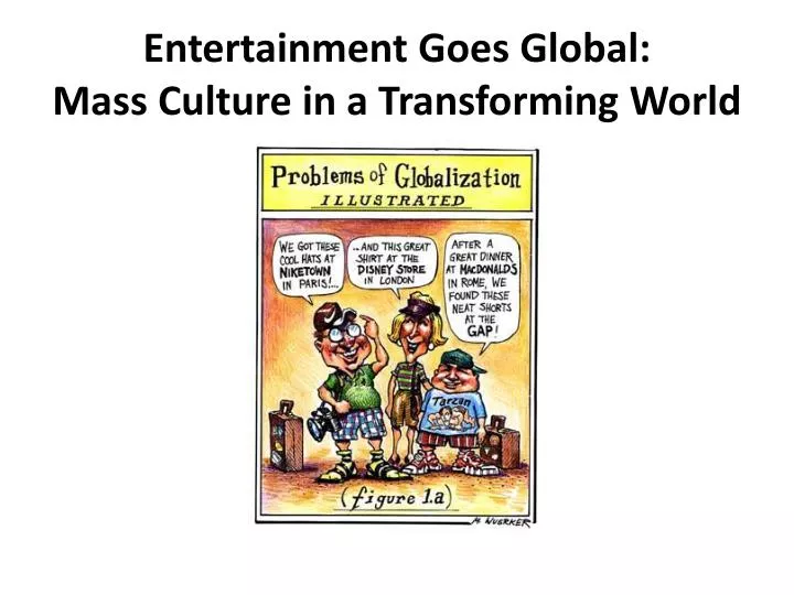 entertainment goes global mass culture in a transforming world