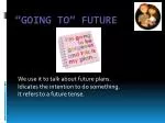 “ Going to” future - slide 1