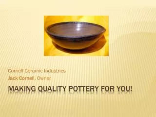 Making Quality Pottery For You!
