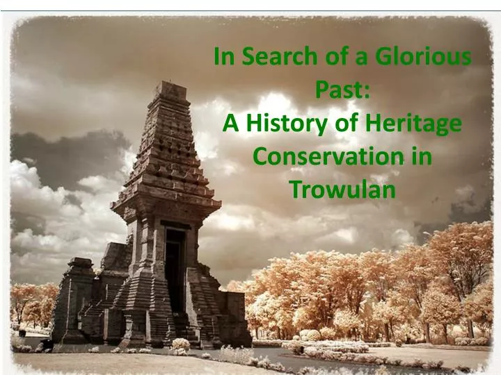 in search of a glorious past a history of heritage conservation in trowulan